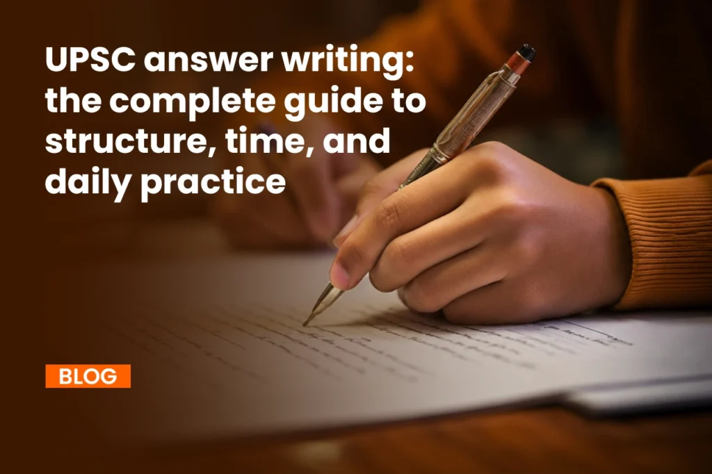 UPSC answer writing: complete guide to structure, time & practice